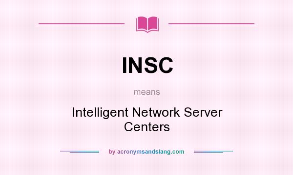What does INSC mean? It stands for Intelligent Network Server Centers