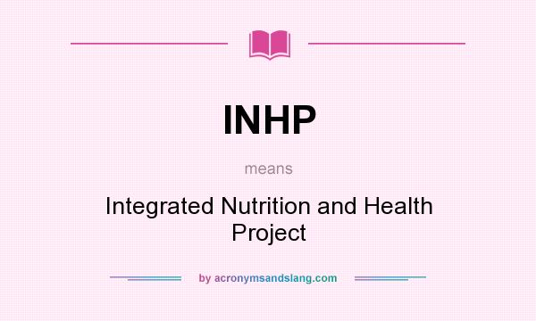 What does INHP mean? It stands for Integrated Nutrition and Health Project