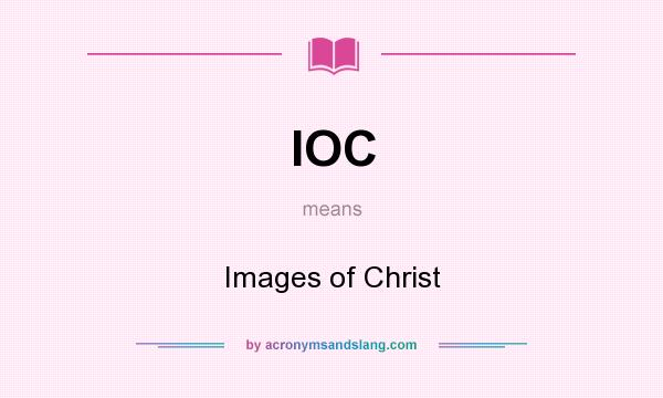 What does IOC mean? It stands for Images of Christ