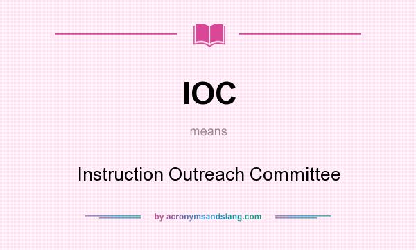 What does IOC mean? It stands for Instruction Outreach Committee