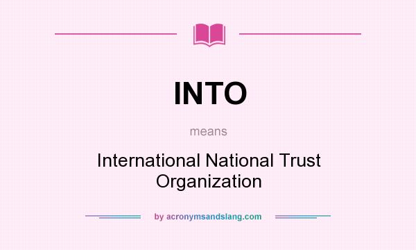 What does INTO mean? It stands for International National Trust Organization