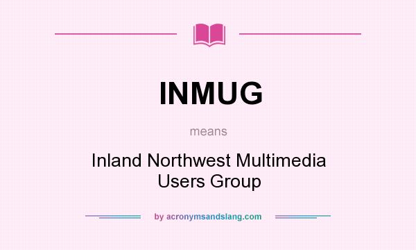 What does INMUG mean? It stands for Inland Northwest Multimedia Users Group