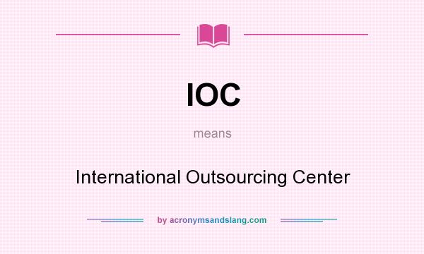 What does IOC mean? It stands for International Outsourcing Center