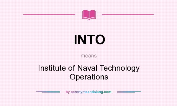 What does INTO mean? It stands for Institute of Naval Technology Operations