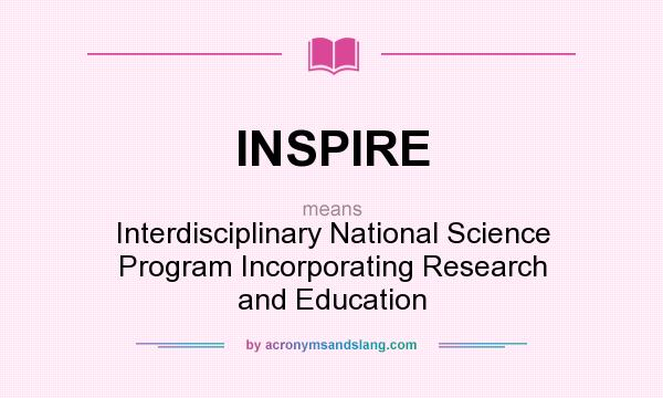 What does INSPIRE mean? It stands for Interdisciplinary National Science Program Incorporating Research and Education