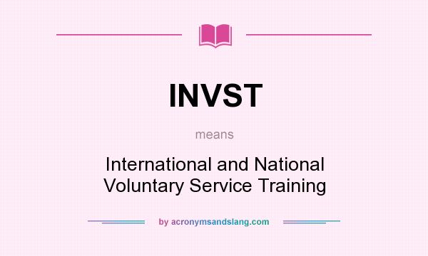 What does INVST mean? It stands for International and National Voluntary Service Training