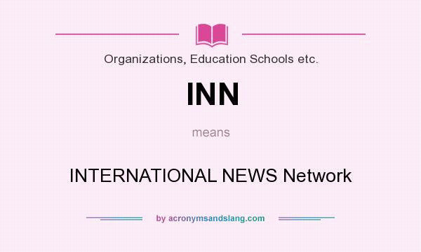 What does INN mean? It stands for INTERNATIONAL NEWS Network