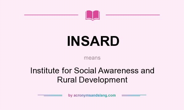 What does INSARD mean? It stands for Institute for Social Awareness and Rural Development