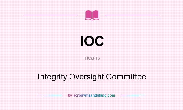 What does IOC mean? It stands for Integrity Oversight Committee