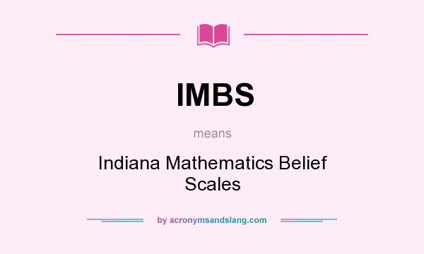 What does IMBS mean? It stands for Indiana Mathematics Belief Scales
