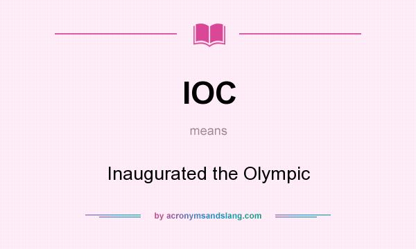 What does IOC mean? It stands for Inaugurated the Olympic