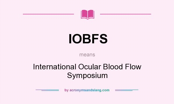 What does IOBFS mean? It stands for International Ocular Blood Flow Symposium