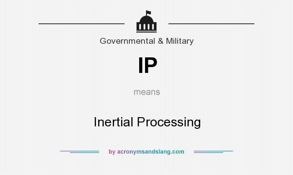 What does IP mean? It stands for Inertial Processing