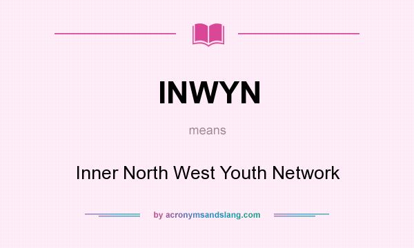 What does INWYN mean? It stands for Inner North West Youth Network