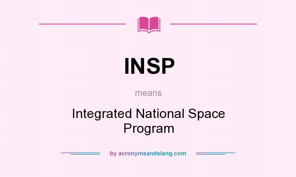 What does INSP mean? It stands for Integrated National Space Program
