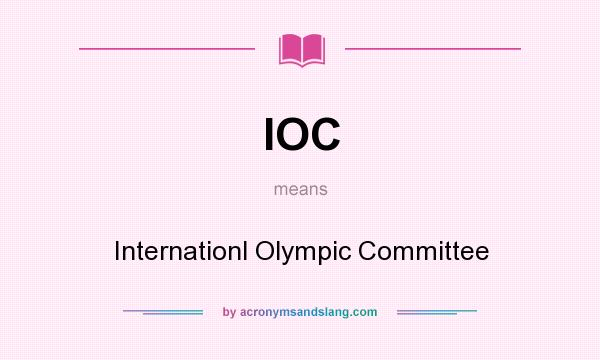 What does IOC mean? It stands for Internationl Olympic Committee