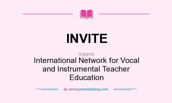 What does INVITE mean? It stands for International Network for Vocal and Instrumental Teacher Education