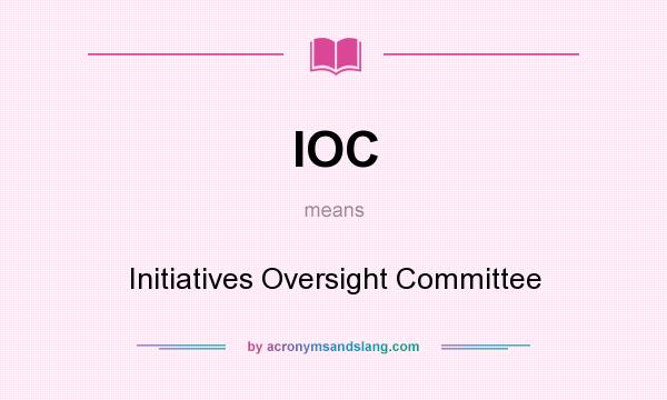 What does IOC mean? It stands for Initiatives Oversight Committee