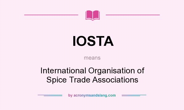 What does IOSTA mean? It stands for International Organisation of Spice Trade Associations