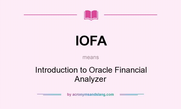 What does IOFA mean? It stands for Introduction to Oracle Financial Analyzer