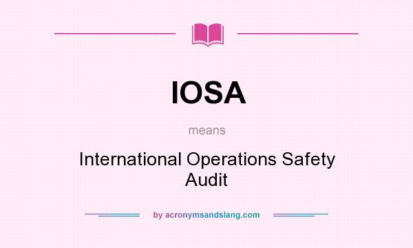 What does IOSA mean? It stands for International Operations Safety Audit