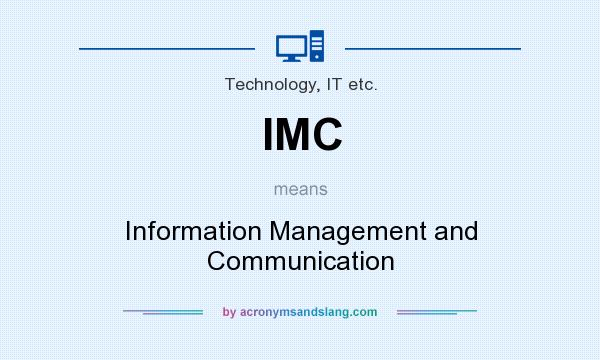 What does IMC mean? It stands for Information Management and Communication