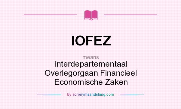 What does IOFEZ mean? It stands for Interdepartementaal Overlegorgaan Financieel Economische Zaken