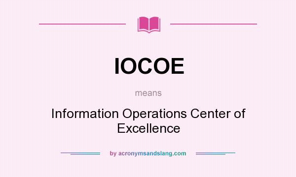 What does IOCOE mean? It stands for Information Operations Center of Excellence