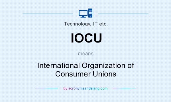 What does IOCU mean? It stands for International Organization of Consumer Unions