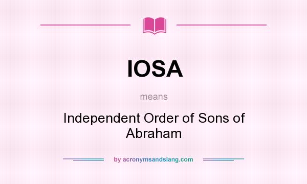 What does IOSA mean? It stands for Independent Order of Sons of Abraham