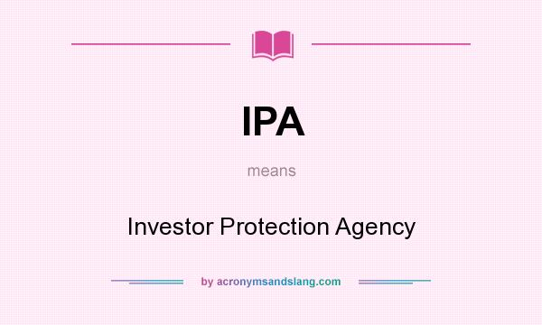 What does IPA mean? It stands for Investor Protection Agency