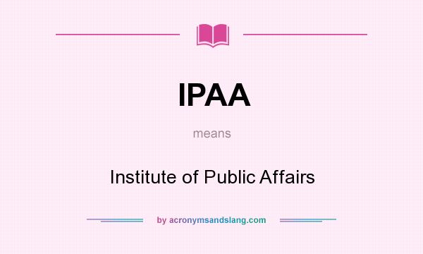 What does IPAA mean? It stands for Institute of Public Affairs