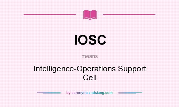 What does IOSC mean? It stands for Intelligence-Operations Support Cell
