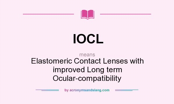 What does IOCL mean? It stands for Elastomeric Contact Lenses with improved Long term Ocular-compatibility