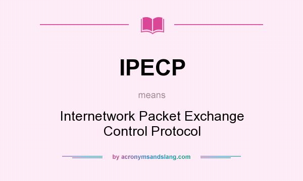 What does IPECP mean? It stands for Internetwork Packet Exchange Control Protocol