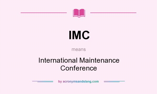 What does IMC mean? It stands for International Maintenance Conference