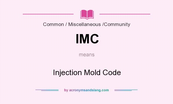 What does IMC mean? It stands for Injection Mold Code