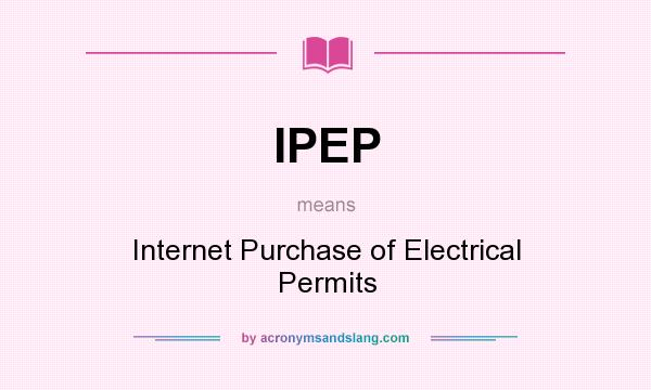 What does IPEP mean? It stands for Internet Purchase of Electrical Permits