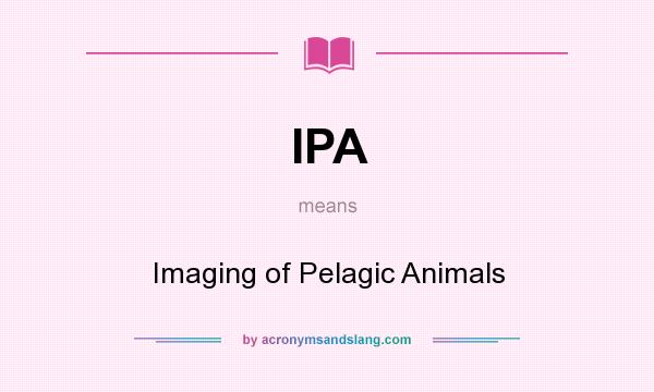 What does IPA mean? It stands for Imaging of Pelagic Animals