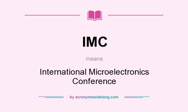 What does IMC mean? It stands for International Microelectronics Conference