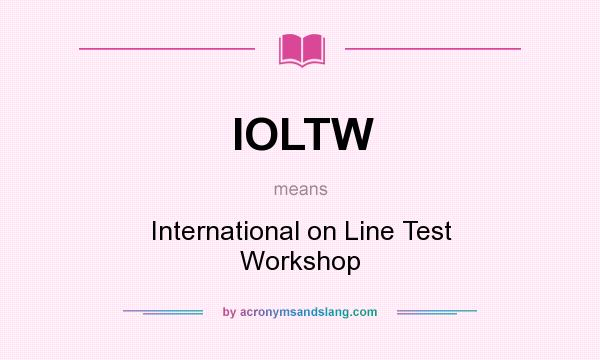What does IOLTW mean? It stands for International on Line Test Workshop