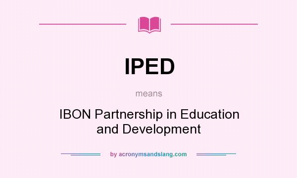 What does IPED mean? It stands for IBON Partnership in Education and Development