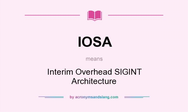 What does IOSA mean? It stands for Interim Overhead SIGINT Architecture