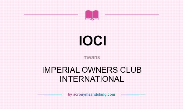 What does IOCI mean? It stands for IMPERIAL OWNERS CLUB INTERNATIONAL
