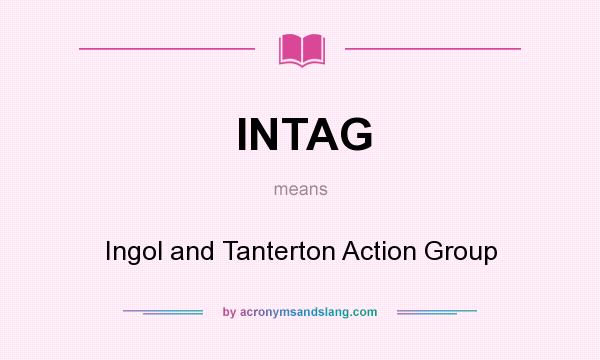 What does INTAG mean? It stands for Ingol and Tanterton Action Group
