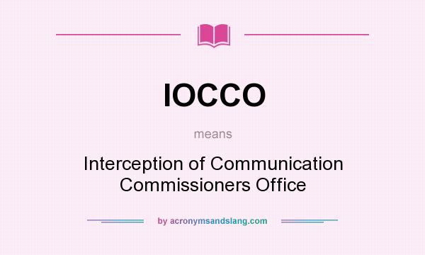 What does IOCCO mean? It stands for Interception of Communication Commissioners Office