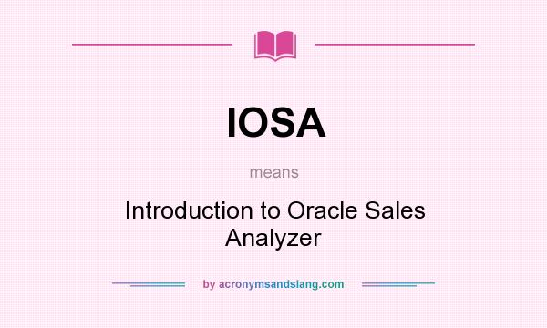 What does IOSA mean? It stands for Introduction to Oracle Sales Analyzer