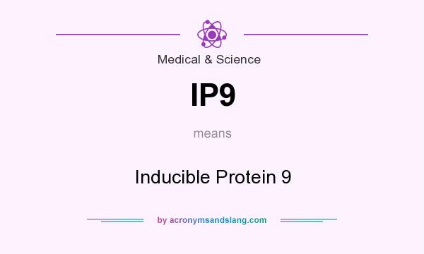 What does IP9 mean? It stands for Inducible Protein 9