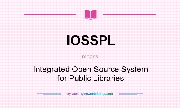 What does IOSSPL mean? It stands for Integrated Open Source System for Public Libraries