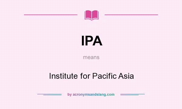 What does IPA mean? It stands for Institute for Pacific Asia